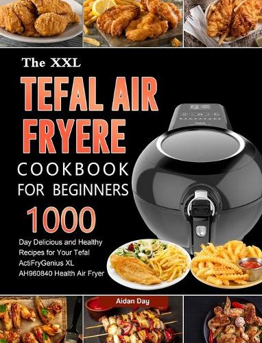 The UK Tefal Air Fryer Cookbook For Beginners