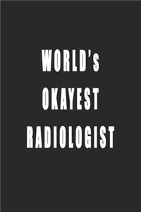 World's Okayest Radiologist - Funny Radiologist Notebook Gift