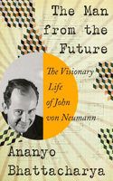 The Man from the Future - The Visionary Life of John von Neumann