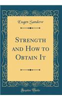Strength and How to Obtain It (Classic Reprint)