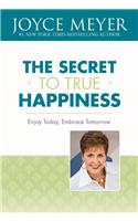 The Secret to True Happiness: Enjoy Today, Embrace Tomorrow