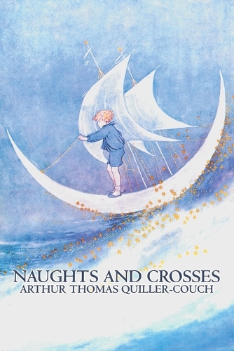 Naughts and Crosses by Arthur Thomas Quiller-Couch, Fiction, Action & Adventure: (English)