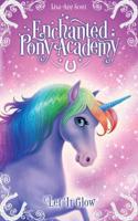 Enchanted Pony Academy - #3 Let It Glow