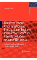 Multiscale Fatigue Crack Initiation and Propagation of Engineering Materials: Structural Integrity and Microstructural Worthiness