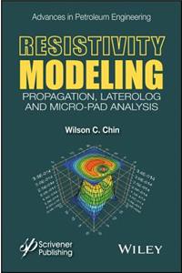 Resistivity Modeling: Propagation, Laterolog and Micro-Pad Analysis(Advances in Petroleum Engineering)