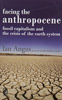 FACING THE ANTHROPOCENE:: Fossil Capitalism and the Crisis of the Earth System