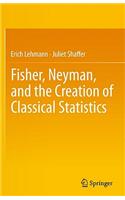 Fisher, Neyman, and the Creation of Classical Statistics