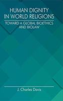 Human Dignity in World Religions Toward a Global Bioethics and