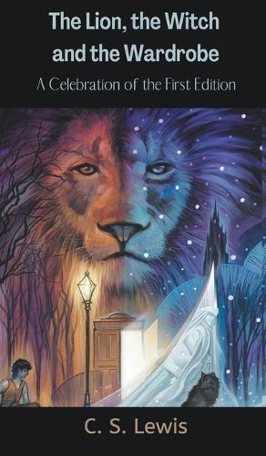 Lion; the Witch and the Wardrobe: A Celebration of the First Edition (Chronicles of Narnia; 2)